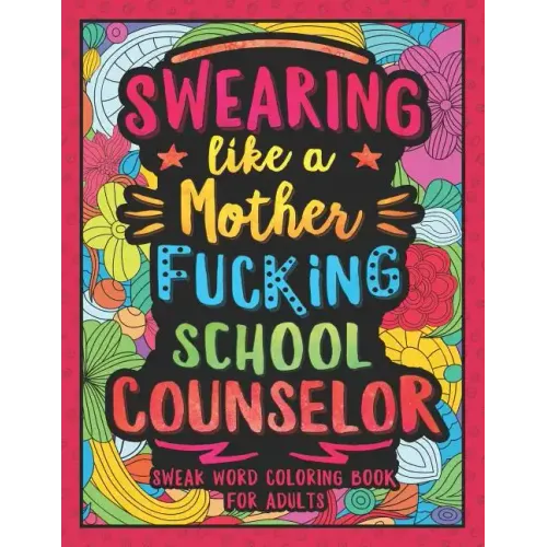 Swearing Like a Motherfucking School Counselor: Swear Word Coloring Book for Adults with Counseling Related Cussing