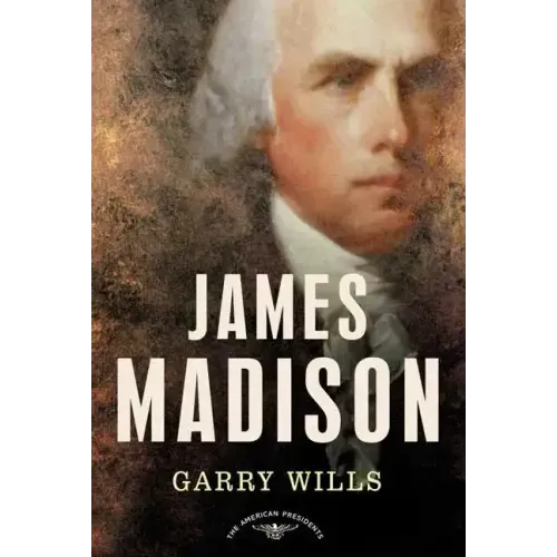 James Madison: The American Presidents Series: The 4th President, 1809-1817