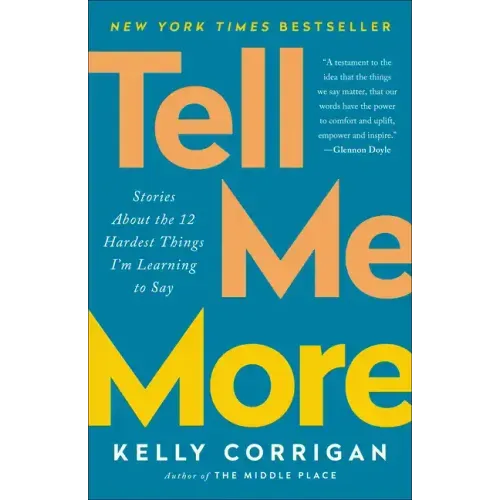 Tell Me More: Stories about the 12 Hardest Things I'm Learning to Say
