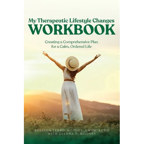 My Therapeutic Lifestyle Changes Workbook: Creating a Comprehensive Plan for a Calm, Ordered Life
