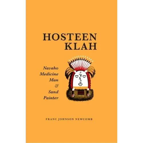 Hosteen Klah: Navaho Medicine Man and Sand Painter Volume 73