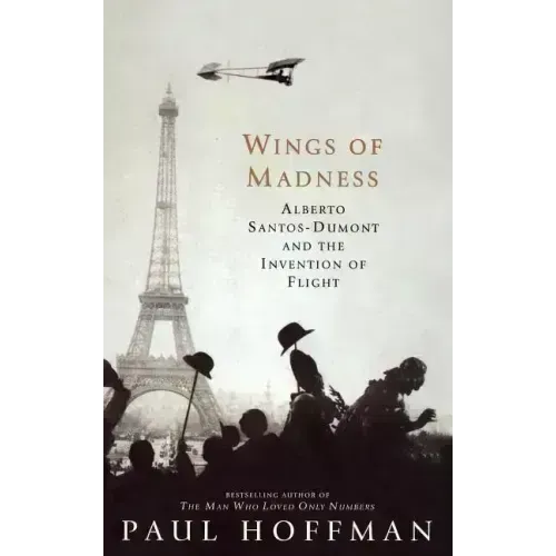 Wings of Madness: Alberto Santos-Dumont and the Invention of Flight