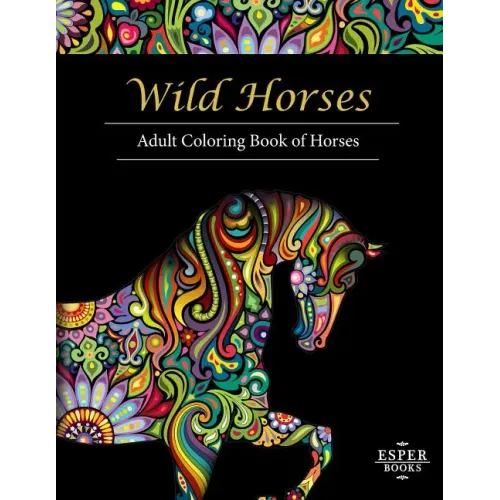 Wild Horses: An Adult Coloring Book of Horses