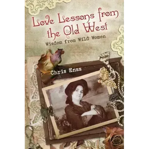 Love Lessons from the Old West: Wisdom From Wild Women