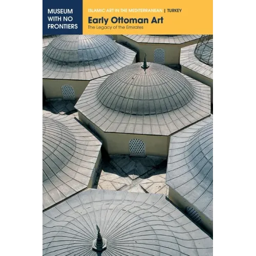 Early Ottoman Art: The Legacy of the Emirates