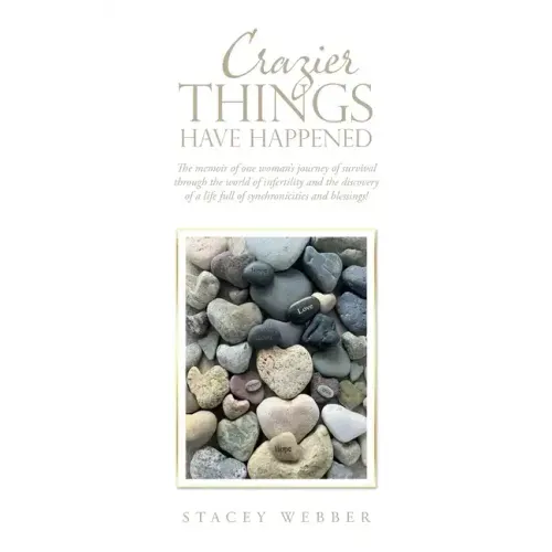 Crazier Things Have Happened: The Memoir of One Woman's Journey of Survival Through the World of Infertility and the Discovery of a Life Full of Syn