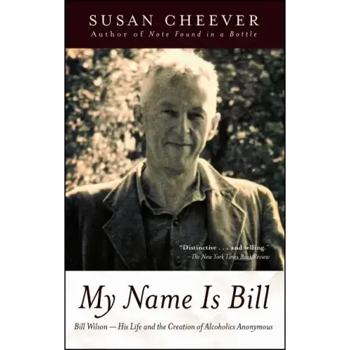 My Name Is Bill: Bill Wilson--His Life and the Creation of Alcoholics Anonymous