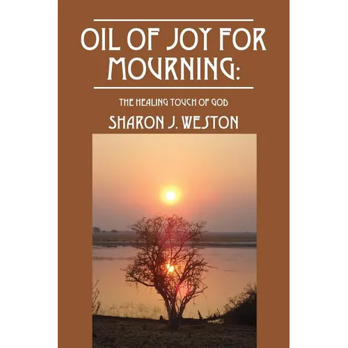 Oil of Joy for Mourning: The Healing Touch of God - Paperback