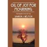 Oil of Joy for Mourning: The Healing Touch of God - Paperback