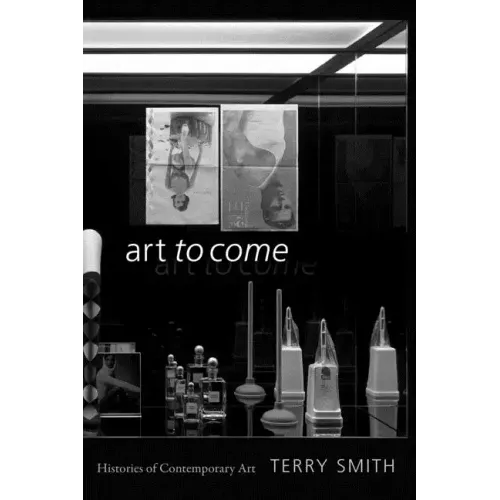 Art to Come: Histories of Contemporary Art