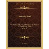 Domesday Book: Or The Great Survey Of England Of William The Conqueror, 1086 (1862)