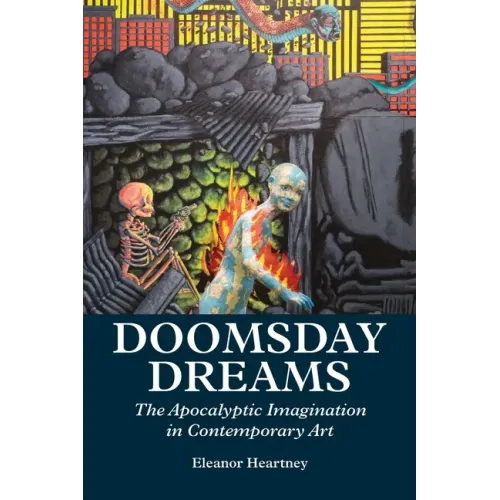 Doomsday Dreams: The Apocalyptic Imagination in Contemporary Art