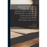 Memoir of William Carey, D, D., Late Missionary to Bengal, Professor of Oriental Languages in the College of Fort William, Calculta