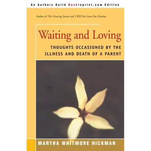 Waiting and Loving: Thoughts Occasioned by the Illness and Death of a Parent