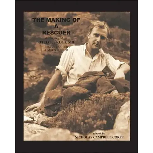 The Making of a Rescuer: The Inspiring Life of Otto T. Trott, Md, Rescue Doctor and Mountaineer
