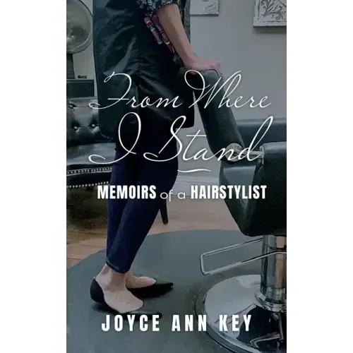 From Where I Stand: Memoirs of a Hairstylist