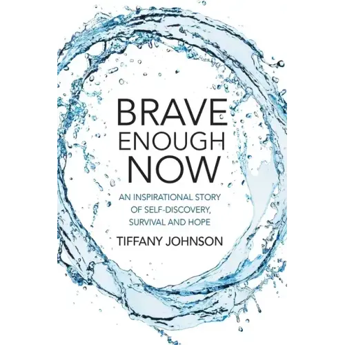 Brave Enough Now: An inspirational story of self-discovery, survival and hope.
