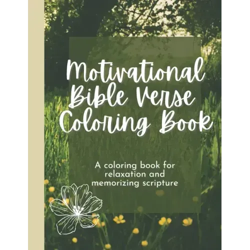 Motivational Bible Verse Coloring Book: A Flower-Themed Coloring Book For Relaxation And Memorizing Scripture