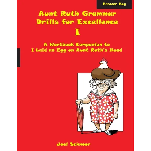 Aunt Ruth Grammar Drills for Excellence I Answer Key: A workbook companion to I Laid an Egg on Aunt Ruth's Head