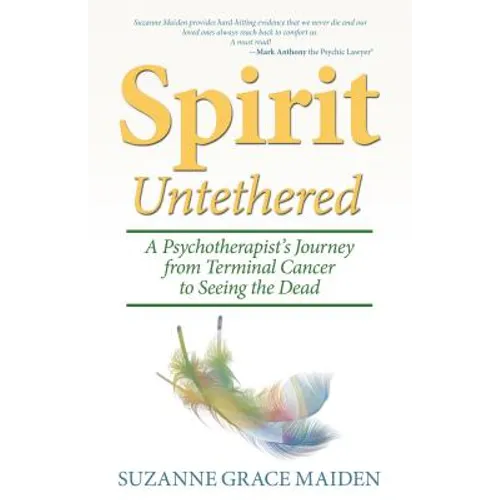 Spirit Untethered: A Psychotherapist's Journey from Terminal Cancer to Seeing the Dead