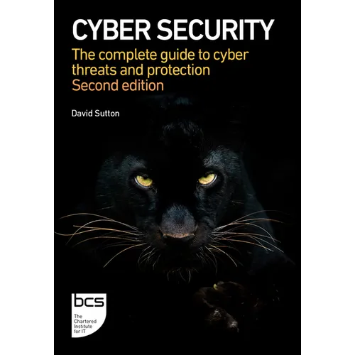 Cyber Security: The Complete Guide to Cyber Threats and Protection - Second Edition