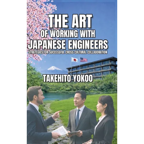 The Art of Working with Japanese Engineers: Strategies for Successful Cross-Cultural Collaboration