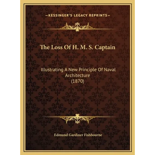 The Loss Of H. M. S. Captain: Illustrating A New Principle Of Naval Architecture (1870)