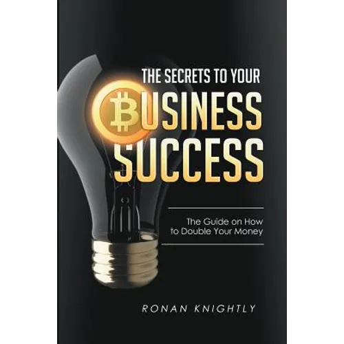 The Secrets to Your Business' Success: The Guide on How to Double Your Money