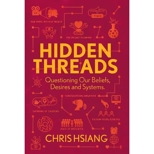 Hidden Threads: Questioning Our Beliefs, Desires and Systems