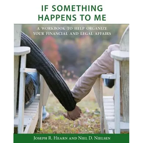 If Something Happens to Me: A Workbook to Help Organize Your Financial and Legal Affairs