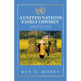 A United Nations Family Odyssey: Living and Working in Thailand, South Pacific, China and Vietnam