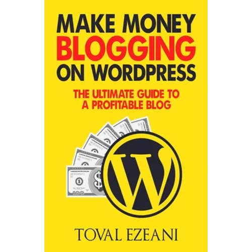 Make Money Blogging on WordPress: The Ultimate Guide to a Profitable Blog