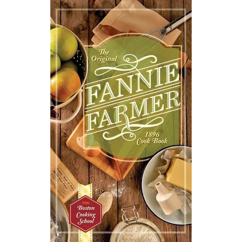 The Original Fannie Farmer 1896 Cookbook: The Boston Cooking School