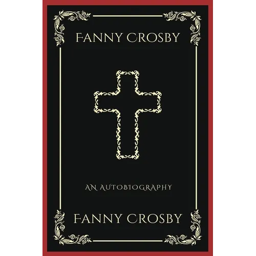 Fanny Crosby: An Autobiography (Grapevine Press): A Theological Reflection on Christ's Deity (Grapevine Press)