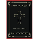 Fanny Crosby: An Autobiography (Grapevine Press): A Theological Reflection on Christ's Deity (Grapevine Press) - Paperback