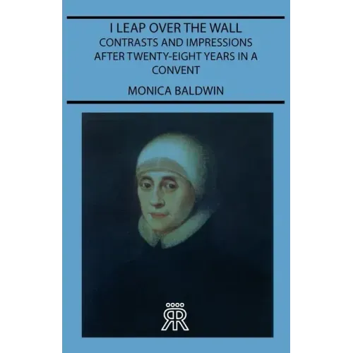 I Leap Over the Wall - Contrasts and Impressions After Twenty-Eight Years in a Convent