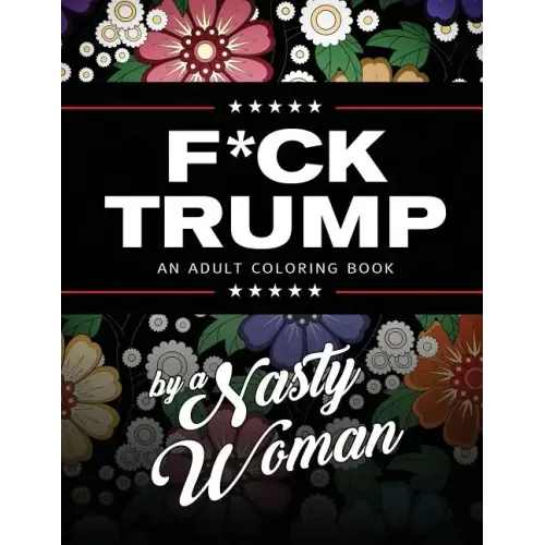 F*ck Trump: An Adult Coloring Book