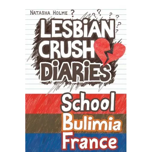 Lesbian Crush Diaries: School, Bulimia, France