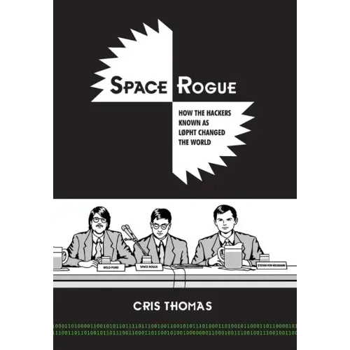 Space Rogue: How the Hackers Known as L0pht Changed the World