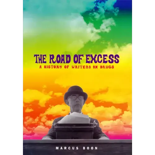 The Road of Excess: A History of Writers on Drugs