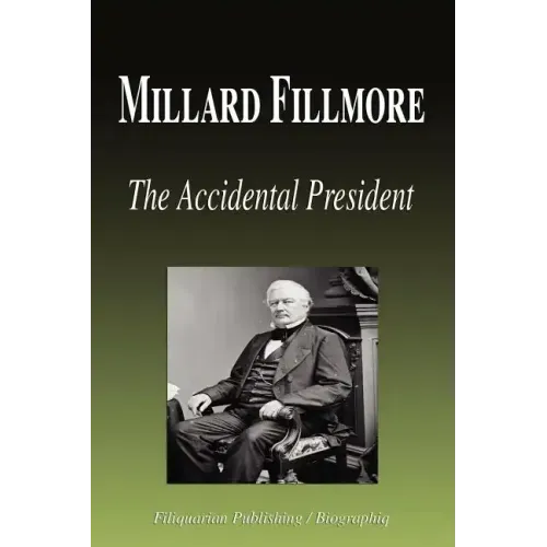 Millard Fillmore - The Accidental President (Biography)