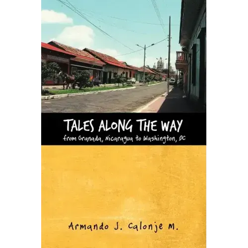 Tales Along the Way from Granada, Nicaragua to Washington, DC