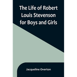 The Life of Robert Louis Stevenson for Boys and Girls - Paperback