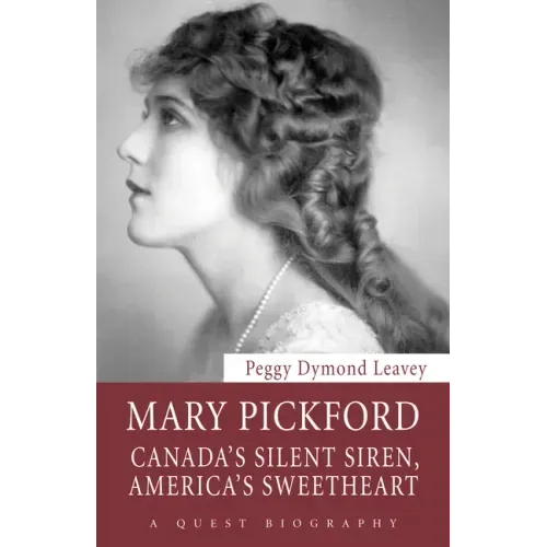 Mary Pickford: Canada's Silent Siren, America's Sweetheart