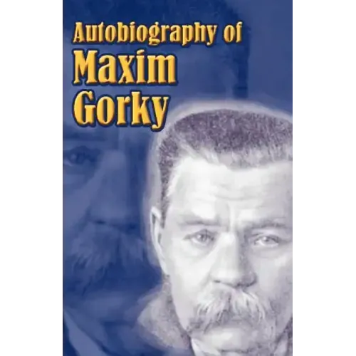 Autobiography of Maxim Gorky: My Childhood, in the World, My Universities