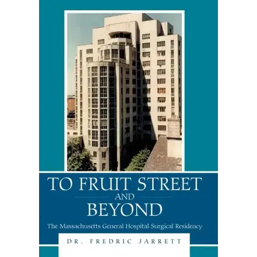 To Fruit Street and Beyond: The Massachusetts General Hospital Surgical Residency