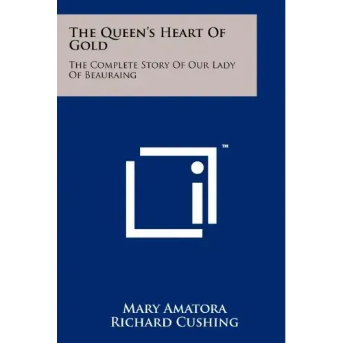The Queen's Heart of Gold: The Complete Story of Our Lady of Beauraing