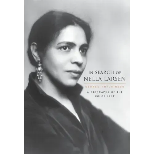 In Search of Nella Larsen: A Biography of the Color Line