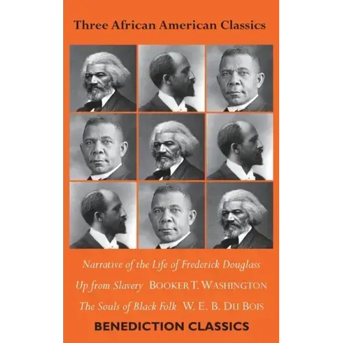 Three African American Classics: Narrative of the Life of Frederick Douglass, Up from Slavery: An Autobiography, The Souls of Black Folk