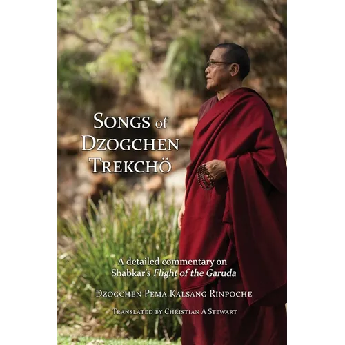 Songs of Dzogchen Trekchö: A detailed commentary on Shabkar's Flight of the Garuda